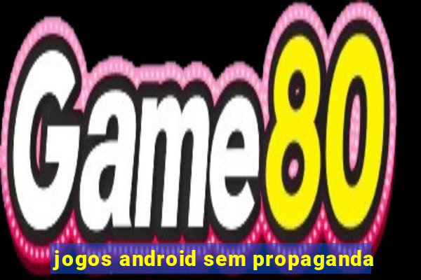 jogos android sem propaganda